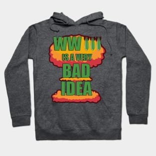 World War Three is a Very Bad Idea Anti-War Hoodie